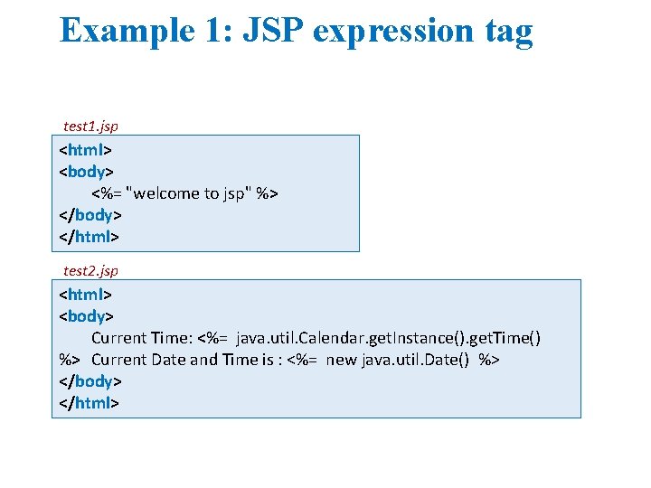 Example 1: JSP expression tag test 1. jsp <html> <body> <%= "welcome to jsp"