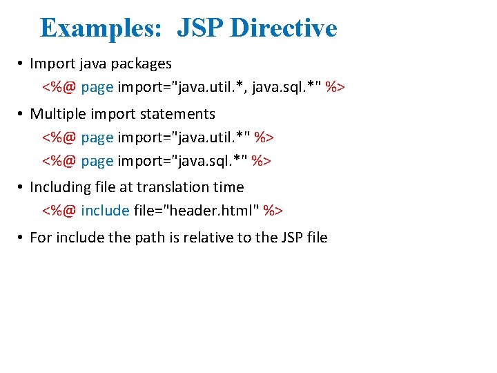 Examples: JSP Directive • Import java packages <%@ page import="java. util. *, java. sql.