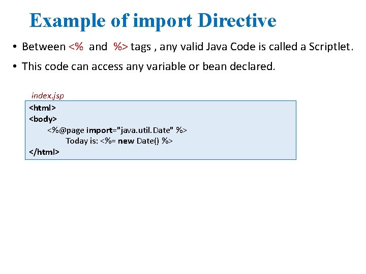 Example of import Directive • Between <% and %> tags , any valid Java