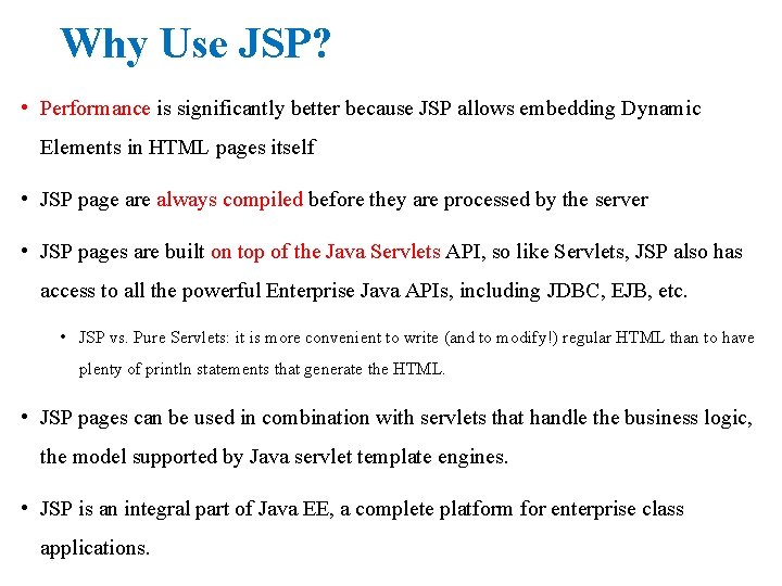 Why Use JSP? • Performance is significantly better because JSP allows embedding Dynamic Elements