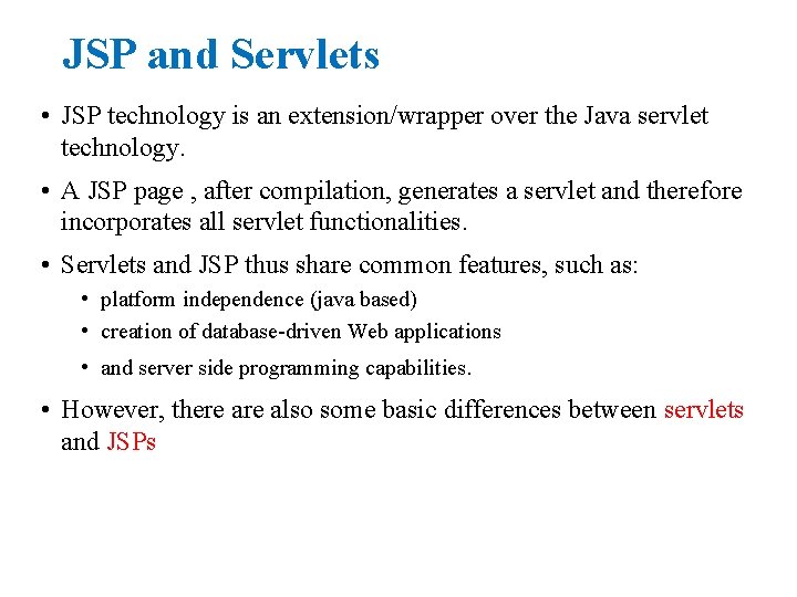 JSP and Servlets • JSP technology is an extension/wrapper over the Java servlet technology.