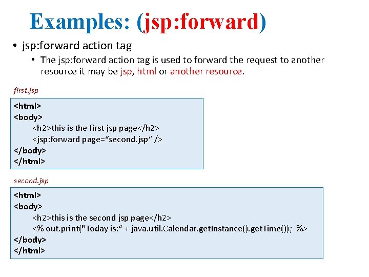Examples: (jsp: forward) • jsp: forward action tag • The jsp: forward action tag