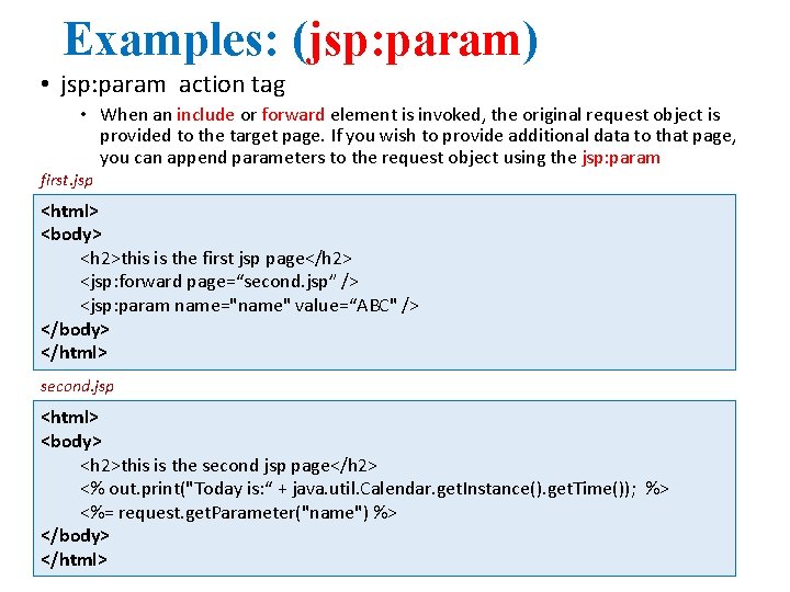 Examples: (jsp: param) • jsp: param action tag • When an include or forward