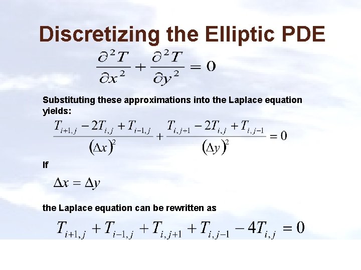 Discretizing the Elliptic PDE Substituting these approximations into the Laplace equation yields: If the