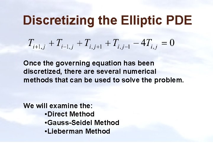 Discretizing the Elliptic PDE Once the governing equation has been discretized, there are several