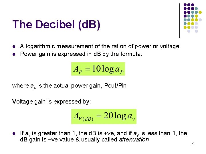 The Decibel (d. B) l l A logarithmic measurement of the ration of power