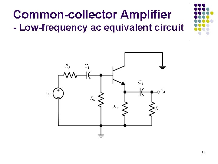 Common-collector Amplifier - Low-frequency ac equivalent circuit RS C 1 C 2 vs vo