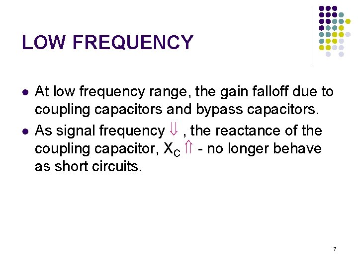 LOW FREQUENCY l l At low frequency range, the gain falloff due to coupling