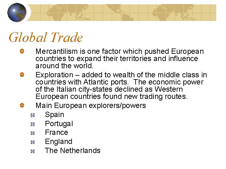 Global Trade Mercantilism is one factor which pushed European countries to expand their territories