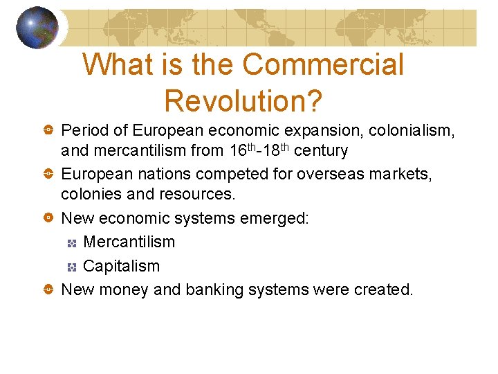 What is the Commercial Revolution? Period of European economic expansion, colonialism, and mercantilism from