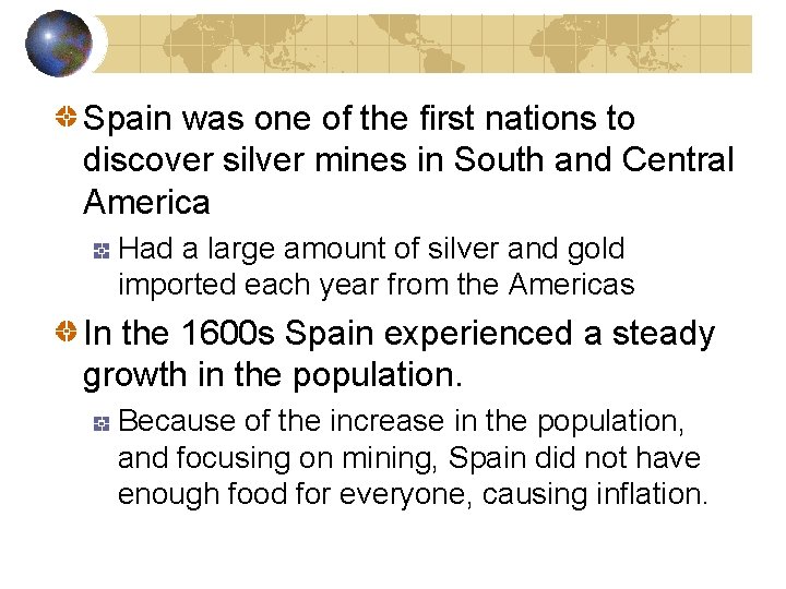 Spain was one of the first nations to discover silver mines in South and