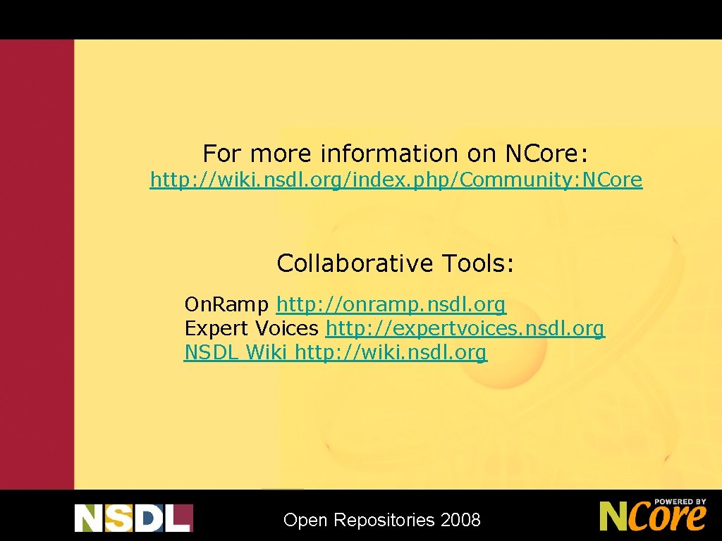 For more information on NCore: http: //wiki. nsdl. org/index. php/Community: NCore Collaborative Tools: On.