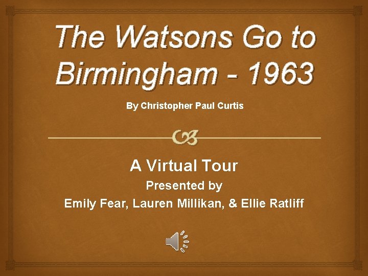 The Watsons Go to Birmingham - 1963 By Christopher Paul Curtis A Virtual Tour
