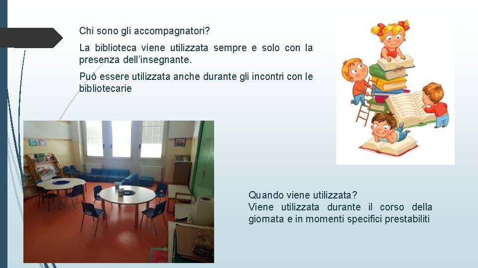 Chi sono gli accompagnatori? La biblioteca viene utilizzata sempre e solo con la presenza