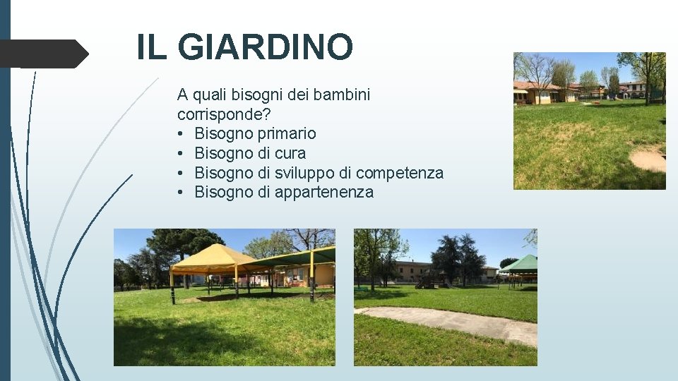 IL GIARDINO A quali bisogni dei bambini corrisponde? • Bisogno primario • Bisogno di