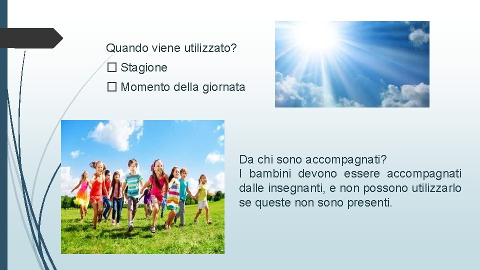 Quando viene utilizzato? � Stagione � Momento della giornata Da chi sono accompagnati? I