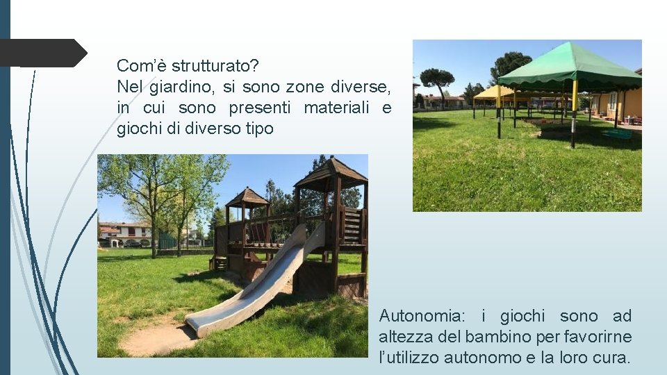 Com’è strutturato? Nel giardino, si sono zone diverse, in cui sono presenti materiali e
