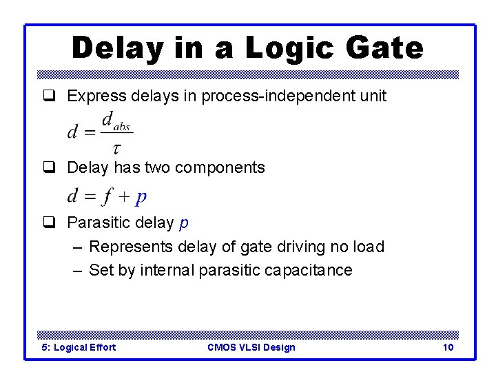 Delay in a Logic Gate q Express delays in process-independent unit q Delay has