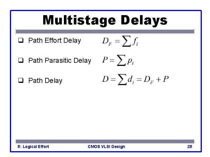 Multistage Delays q Path Effort Delay q Path Parasitic Delay q Path Delay 5: