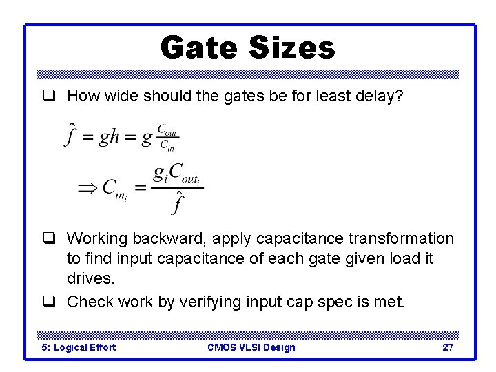 Gate Sizes q How wide should the gates be for least delay? q Working