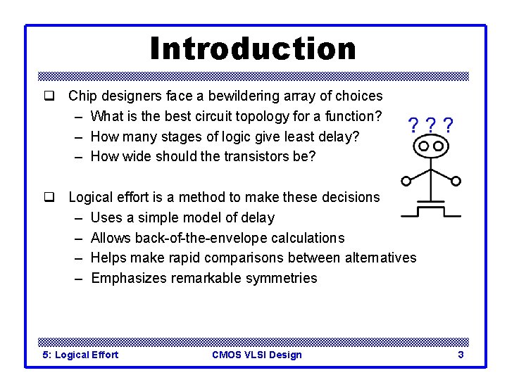 Introduction q Chip designers face a bewildering array of choices – What is the