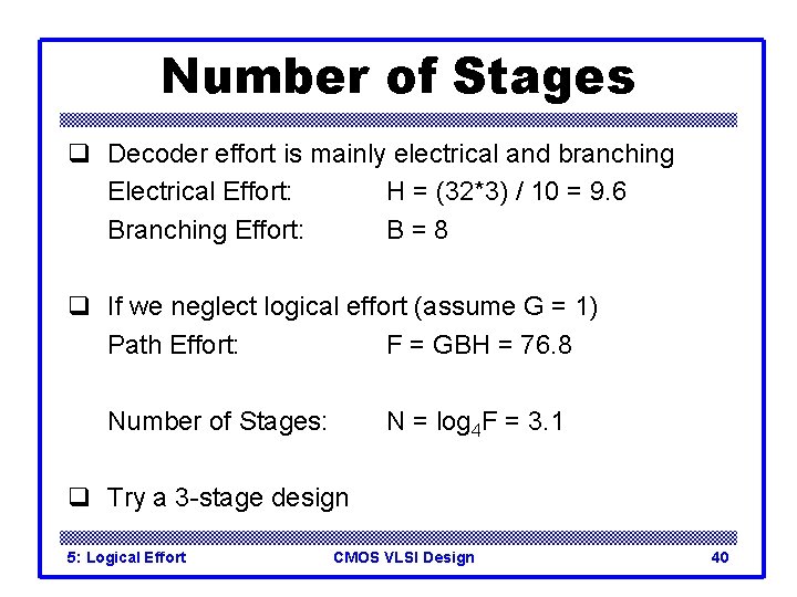 Number of Stages q Decoder effort is mainly electrical and branching Electrical Effort: H