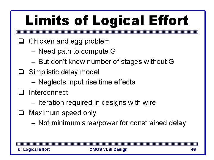 Limits of Logical Effort q Chicken and egg problem – Need path to compute