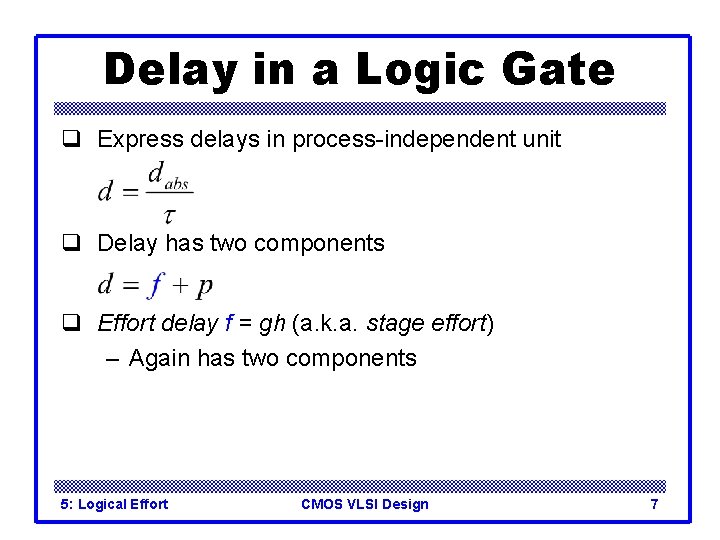 Delay in a Logic Gate q Express delays in process-independent unit q Delay has