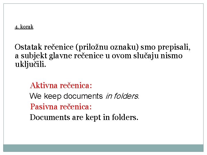 4. korak Ostatak rečenice (priložnu oznaku) smo prepisali, a subjekt glavne rečenice u ovom