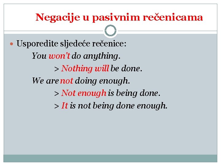 Negacije u pasivnim rečenicama Usporedite sljedeće rečenice: You won’t do anything. > Nothing will