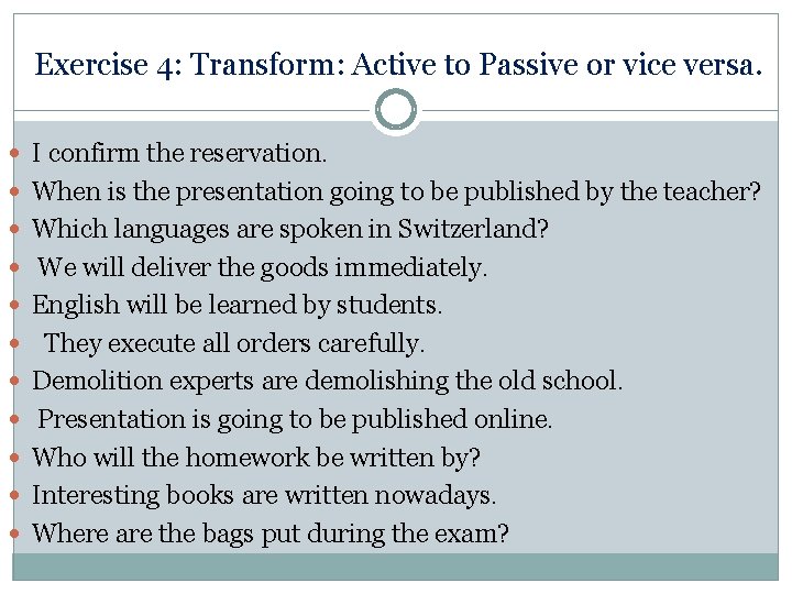 Exercise 4: Transform: Active to Passive or vice versa. I confirm the reservation. When