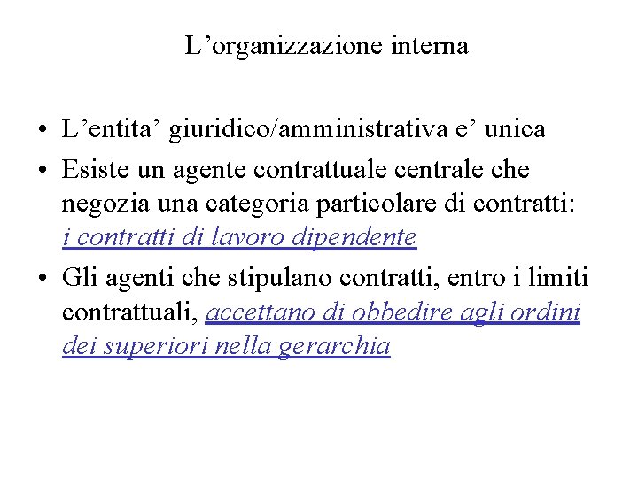 L’organizzazione interna • L’entita’ giuridico/amministrativa e’ unica • Esiste un agente contrattuale centrale che