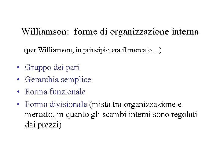 Williamson: forme di organizzazione interna (per Williamson, in principio era il mercato…) • •