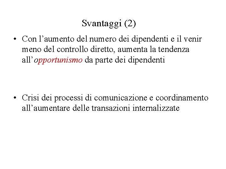 Svantaggi (2) • Con l’aumento del numero dei dipendenti e il venir meno del