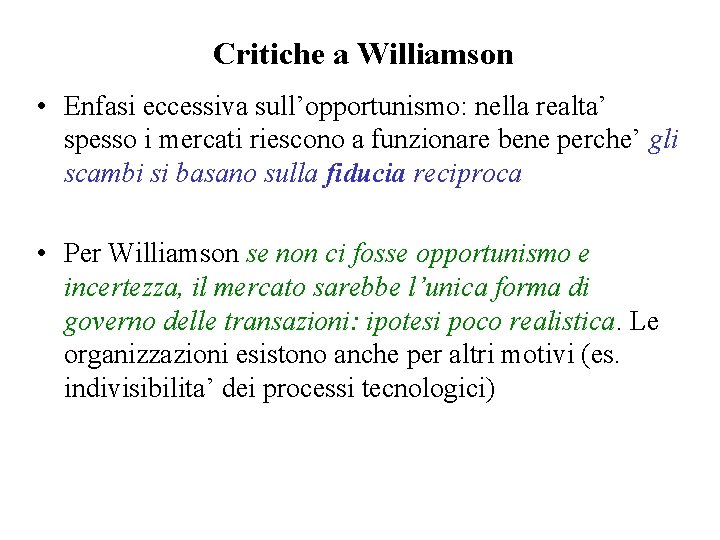 Critiche a Williamson • Enfasi eccessiva sull’opportunismo: nella realta’ spesso i mercati riescono a