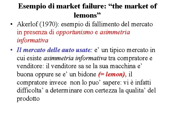 Esempio di market failure: “the market of lemons” • Akerlof (1970): esempio di fallimento