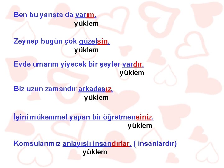 Ben bu yarışta da varım. yüklem Zeynep bugün çok güzelsin. yüklem Evde umarım yiyecek