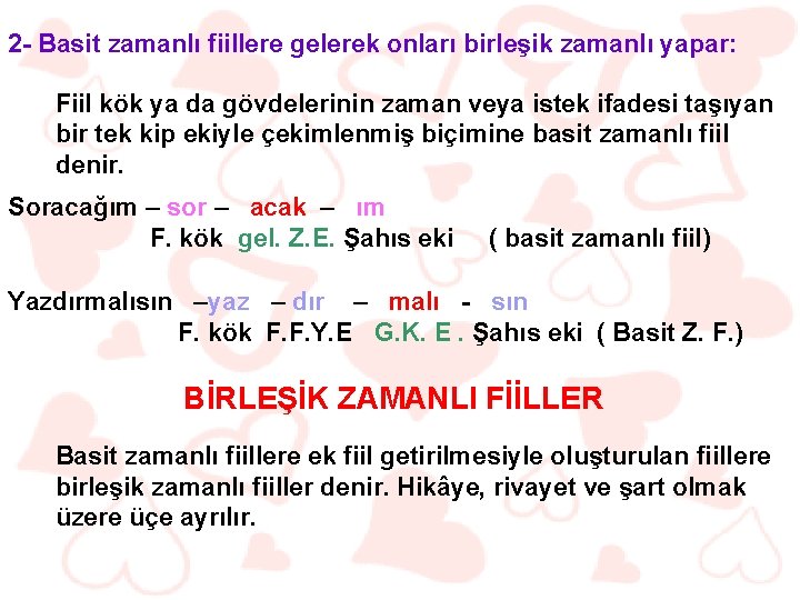 2 - Basit zamanlı fiillere gelerek onları birleşik zamanlı yapar: Fiil kök ya da