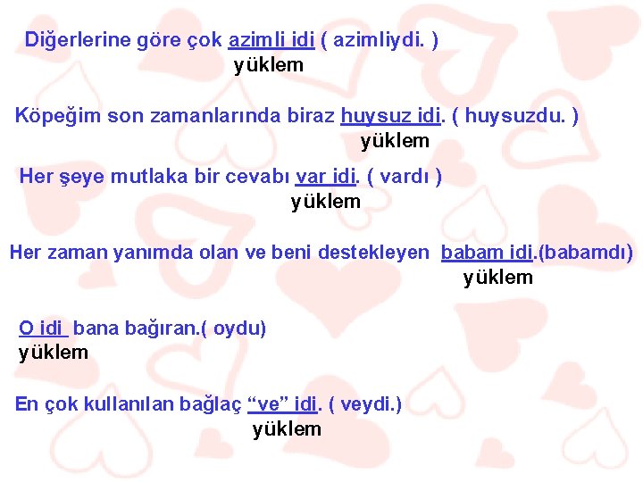 Diğerlerine göre çok azimli idi ( azimliydi. ) yüklem Köpeğim son zamanlarında biraz huysuz