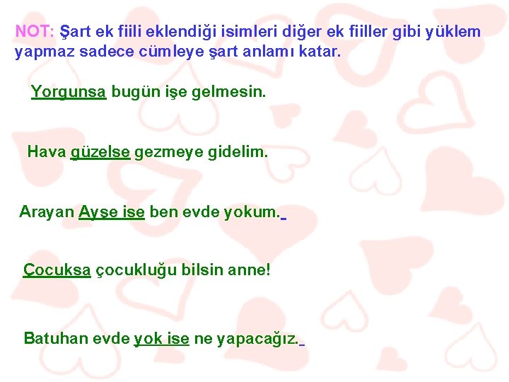 NOT: Şart ek fiili eklendiği isimleri diğer ek fiiller gibi yüklem yapmaz sadece cümleye