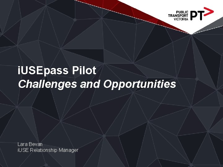 i. USEpass Pilot Challenges and Opportunities Lara Bevan i. USE Relationship Manager 