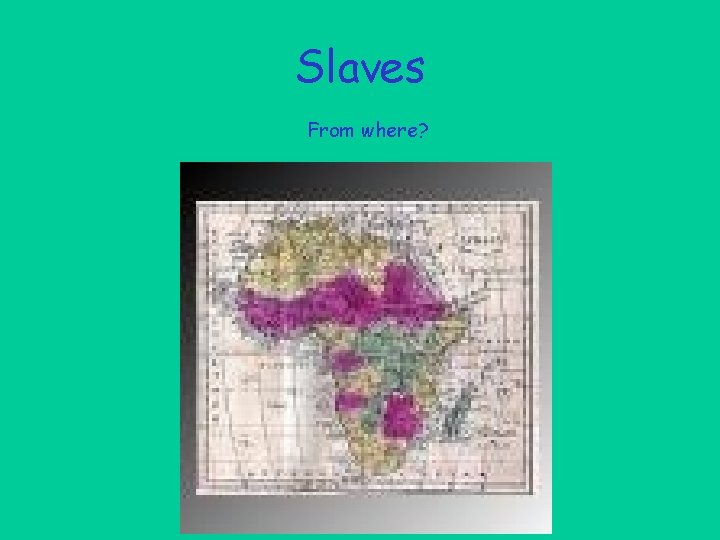 Slaves From where? 