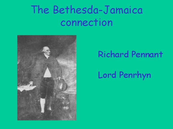 The Bethesda-Jamaica connection Richard Pennant Lord Penrhyn 