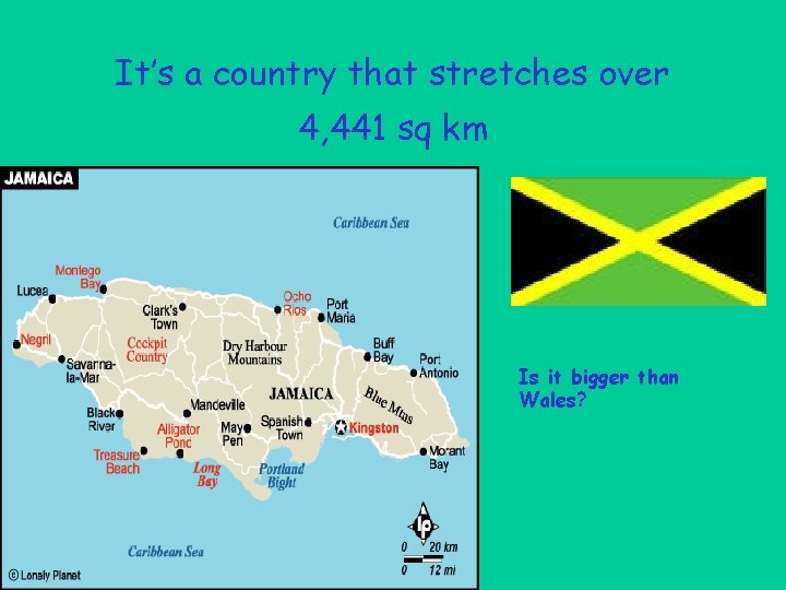 It’s a country that stretches over 4, 441 sq km Is it bigger than