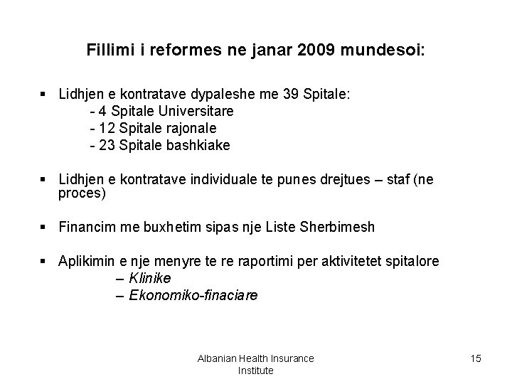 Fillimi i reformes ne janar 2009 mundesoi: § Lidhjen e kontratave dypaleshe me 39