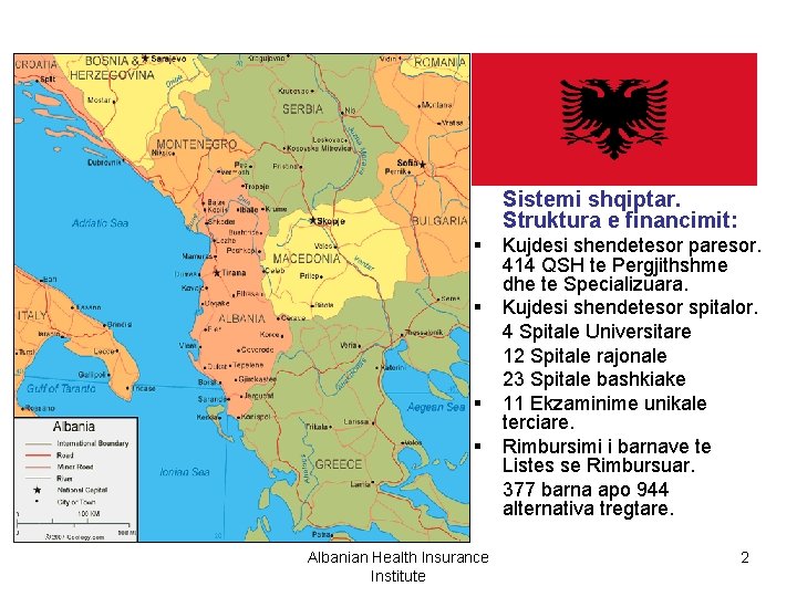 Sistemi shqiptar. Struktura e financimit: § § Albanian Health Insurance Institute Kujdesi shendetesor paresor.