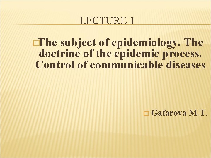LECTURE 1 �The subject of epidemiology. The doctrine of the epidemic process. Control of