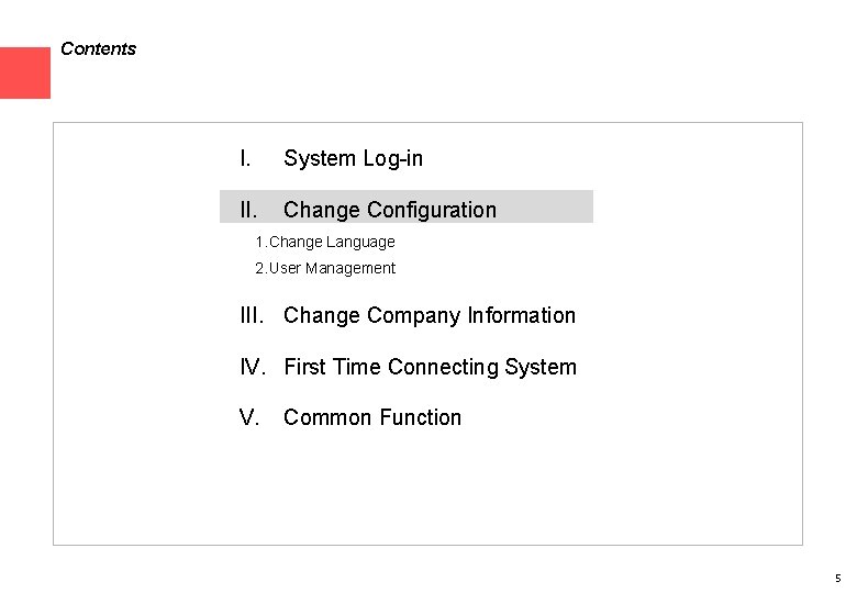 Contents I. System Log-in II. Change Configuration 1. Change Language 2. User Management III.