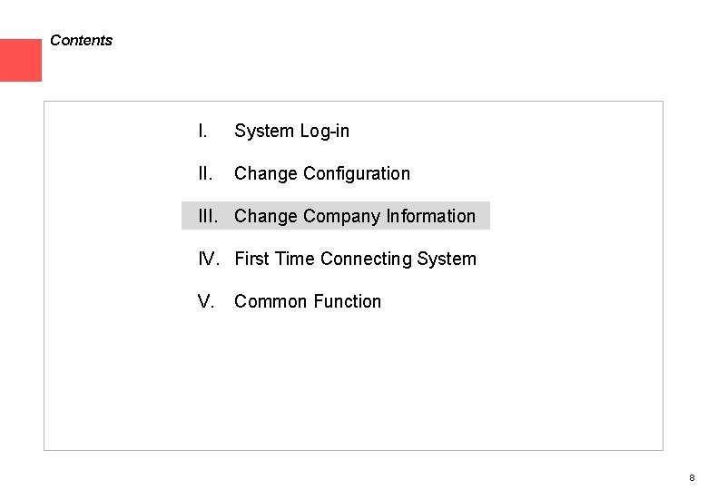 Contents I. System Log-in II. Change Configuration III. Change Company Information IV. First Time