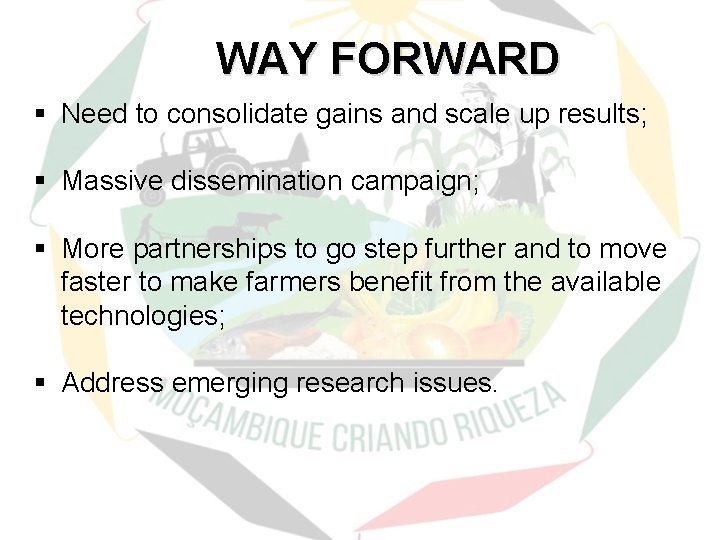 WAY FORWARD § Need to consolidate gains and scale up results; § Massive dissemination